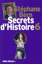 Couverture du livre « Secrets d'histoire t.6 » de Stephane Bern aux éditions Albin Michel