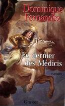 Couverture du livre « Le dernier des Médicis » de Dominique Fernandez aux éditions Grasset