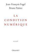 Couverture du livre « La condition numérique » de Jean-Francois Fogel et Bruno Patino aux éditions Grasset