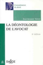 Couverture du livre « La déontologie de l'avocat (6e édition) » de Jean-Jacques Taisne aux éditions Dalloz