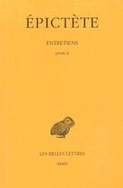 Couverture du livre « Entretiens. Tome II : Livre II » de Epictete aux éditions Belles Lettres
