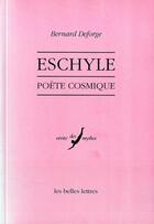 Couverture du livre « Eschyle, poète cosmique » de Bernard Deforge aux éditions Belles Lettres
