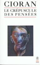 Couverture du livre « Le crepuscule des pensees » de Emile-Michel Cioran aux éditions Le Livre De Poche