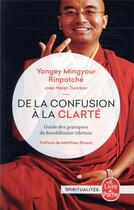 Couverture du livre « De la confusion à la clarté ; guide des pratiques du boudhisme tibétain » de Yongey Mingyour Rinpotche et Helen Tworkov aux éditions Le Livre De Poche