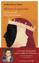 Couverture du livre « Aliénor d'Aquitaine : il y eut un soir, et il y eut un matin » de Marie-Noelle Demay aux éditions Presses De La Cite