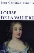 Couverture du livre « Louise de la Vallière » de Petitfils J-C. aux éditions Perrin