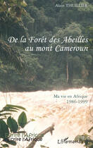 Couverture du livre « De la forêt des Abeilles au mont Cameroun ; ma vie en Afrique 1986-1999 » de Alain Thuillier aux éditions L'harmattan