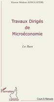 Couverture du livre « Travaux dirigés de microéconomie ; les bases » de Etienne Modeste Assiga Ateba aux éditions L'harmattan