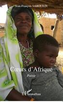 Couverture du livre « Coeurs d'Afrique ; poésie » de Jean-Francois Sabourin aux éditions L'harmattan