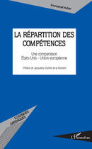 Couverture du livre « La répartition des compétences ; une comparaison Etats-Unis-Union européenne » de Emmanuel Auber aux éditions Editions L'harmattan