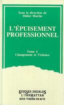 Couverture du livre « L'épuisement professionnel t.2 ; changement et violence » de Didier Martin aux éditions Editions L'harmattan