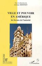 Couverture du livre « Revue géographie et cultures ; ville et pouvoir en Amérique ; les formes de l'autorité » de Jerome Monnet aux éditions Editions L'harmattan