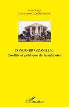 Couverture du livre « Congo-Brazzaville : conflits et politique de la mémoire » de Jean-Serge Massamba-Makoumbou aux éditions Editions L'harmattan