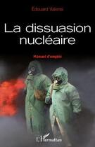 Couverture du livre « La dissuasion nucléaire ; manuel d'emploi » de Edouard Valensi aux éditions Editions L'harmattan