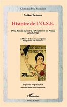 Couverture du livre « Histoire de l'ose ; de la Russie tsariste à l'Occupation en France (1912-1944) l'oeuvre de secours aux enfants du légalisme à la résistance (2e édition) » de Sabine Zeitoun aux éditions Editions L'harmattan