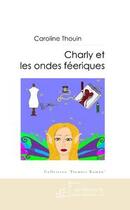 Couverture du livre « Charly et les ondes féériques » de Thouin-C aux éditions Editions Le Manuscrit