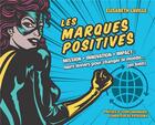 Couverture du livre « Les marques positives ; mission, innovation, impact ; leurs leviers pour changer le monde... (en bien) » de Elisabeth Laville aux éditions Pearson