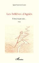 Couverture du livre « Les brRêves d'Agnès ; à lire à haute voix... » de Agnes Parent De Curzon aux éditions L'harmattan