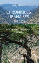 Couverture du livre « Chroniques libanaises 1999-2002 ; journal d'un promeneur solidaire » de Jean Battut aux éditions L'harmattan