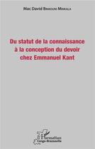 Couverture du livre « Du statut de la connaissance à la conception du devoir chez Emmanuel Kant » de Mac David Binkouni Minkala aux éditions L'harmattan