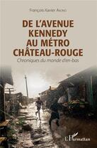 Couverture du livre « De l'avenue Kennedy au métro Château-Rouge ; chroniques du monde d'en-bas » de Francois-Xavier Akono aux éditions L'harmattan