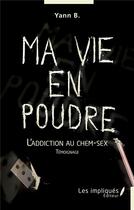 Couverture du livre « Ma vie en poudre : l'addiction au chem-sex » de Yann B. aux éditions Les Impliques