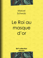 Couverture du livre « Le Roi au masque d'or » de Marcel Schwob aux éditions Epagine