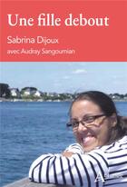 Couverture du livre « Une fille debout » de Sabrina Dijoux et Audray Sangoumian aux éditions Atlande Editions