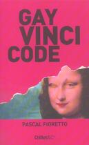 Couverture du livre « Le gay vinci code » de Pascal Fioretto aux éditions Chiflet