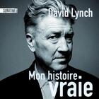 Couverture du livre « Mon histoire vraie » de David Lynch aux éditions Sonatine