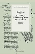 Couverture du livre « Relations entre la France et la Régence d'Alger au XVIIe siècle » de H.-D. De Grammont aux éditions Bouchene