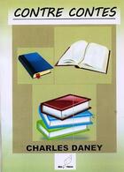 Couverture du livre « Contre contes » de Charles Daney aux éditions Mille Plumes