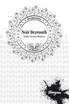 Couverture du livre « Noir Beyrouth » de Emilie Thomas Mansour aux éditions Tamyras