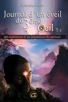 Couverture du livre « Journal d'un éveil du 3ème oeil Tome 1 ; 90 expériences d'un autodidacte du spirituel » de Christophe Allain aux éditions Atlantes