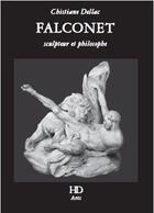 Couverture du livre « Falconet ; sculpteur et philosophe » de Christiane Dellac aux éditions H Diffusion