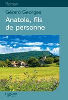 Couverture du livre « Anatole, fils de personne » de Gerard Georges aux éditions Feryane