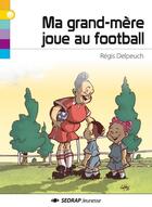 Couverture du livre « Ma grand-mère joue au football » de Regis Delpeuch et Lalou aux éditions Sedrap Jeunesse