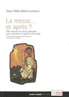 Couverture du livre « La messe...et après ? petit manuel de survie spirituelle pour marcheur en quête d'une étoile » de Odile Adenis-Lamarre aux éditions Saint-leger