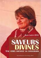 Couverture du livre « Saveurs divines ; une athée raconte sa conversion » de Marie-Andree Rinck aux éditions R.a. Image