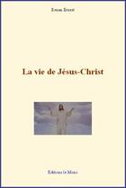 Couverture du livre « La vie de Jésus-Christ » de Ernest Renan aux éditions Le Mono