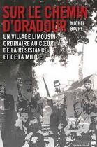 Couverture du livre « Sur le chemin d'Oradour ; un village limousin au coeur de la Résistance et de la milice » de Baury Michel aux éditions Geste