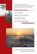 Couverture du livre « Le droit des activités maritimes et portuaires » de Nicolas Guillet et Jean-Michel Jude aux éditions Institut Universitaire Varenne