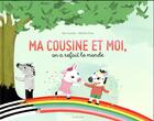 Couverture du livre « Ma cousine et moi, on a refait le monde » de Nathalie Choux et Alex Cousseau aux éditions Sarbacane