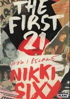 Couverture du livre « The first 21 : how i became Nikki Sixx » de Nikki Sixx aux éditions Le Camion Blanc