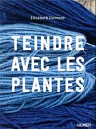 Couverture du livre « Teindre avec les plantes » de Elisabeth Dumont aux éditions Eugen Ulmer