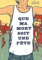 Couverture du livre « Que ma mort soit une fête » de Cristian Alarcon aux éditions Marchialy