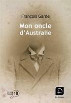 Couverture du livre « Mon oncle d'Australie » de Francois Garde aux éditions Editions De La Loupe