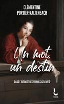 Couverture du livre « Un mot, un destin : Dans l'intimité des femmes célèbres » de Clementine Portier-Kaltenbach aux éditions Litos