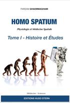 Couverture du livre « Homo spatium : physiologie et médecine spatiales Tome 1 : histoires et études » de Ghaemmaghami Farzam aux éditions Hugo Stern