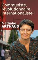 Couverture du livre « Communiste, revolutionnaire, internationaliste ! » de Arthaud Nathalie aux éditions Les Bons Caracteres